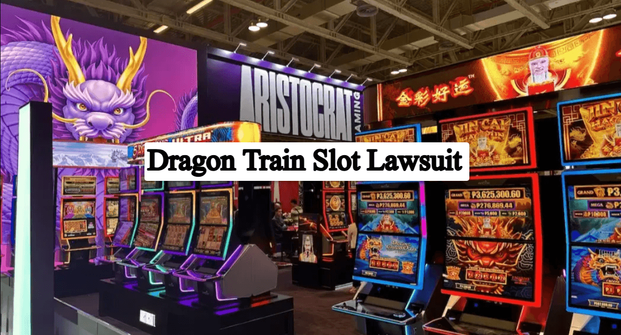 Dragon Train Slot Lawsuit: Complete Overview