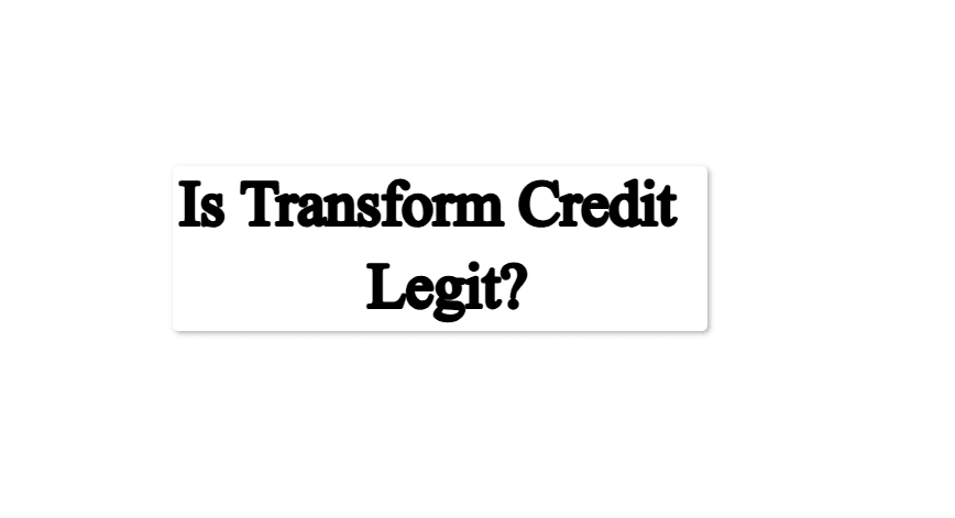 Is Transform Credit Legit? Complete Guide