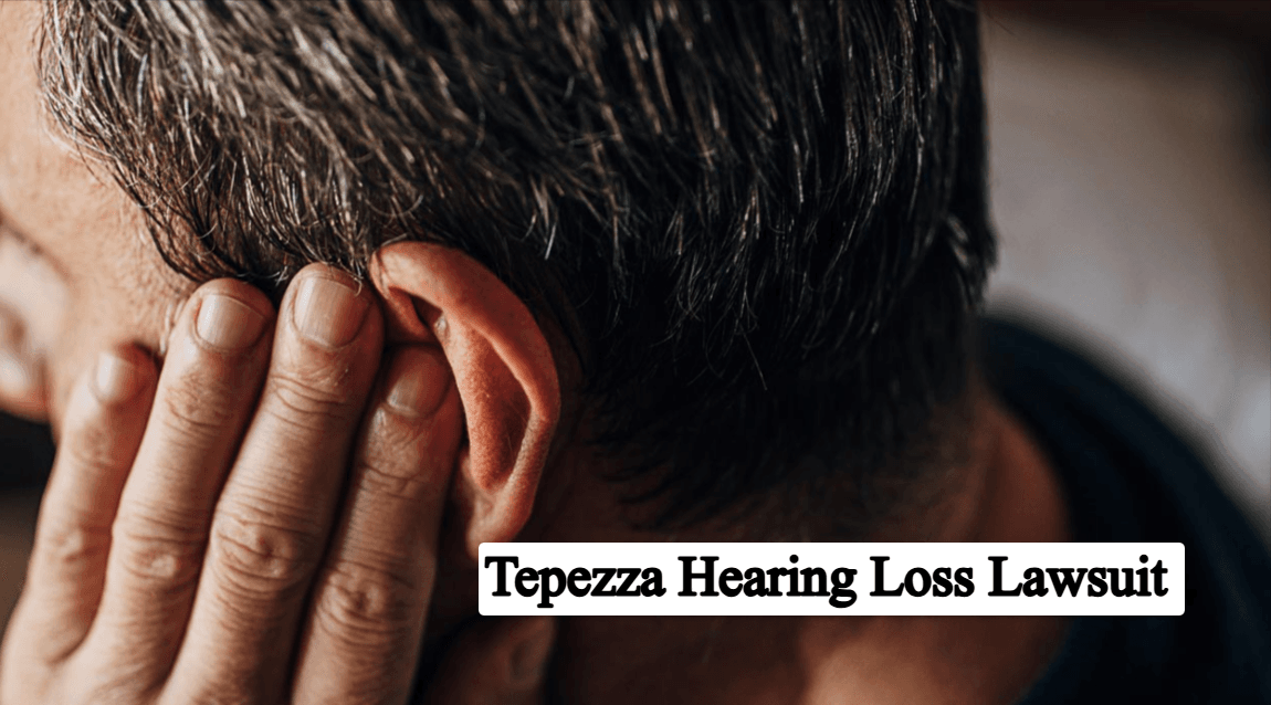 Tepezza Hearing Loss Lawsuit: Complete Overview