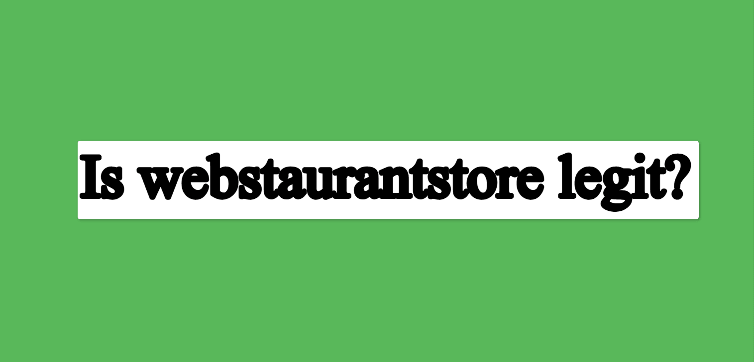 Is WebstaurantStore Legit? Complete Guide