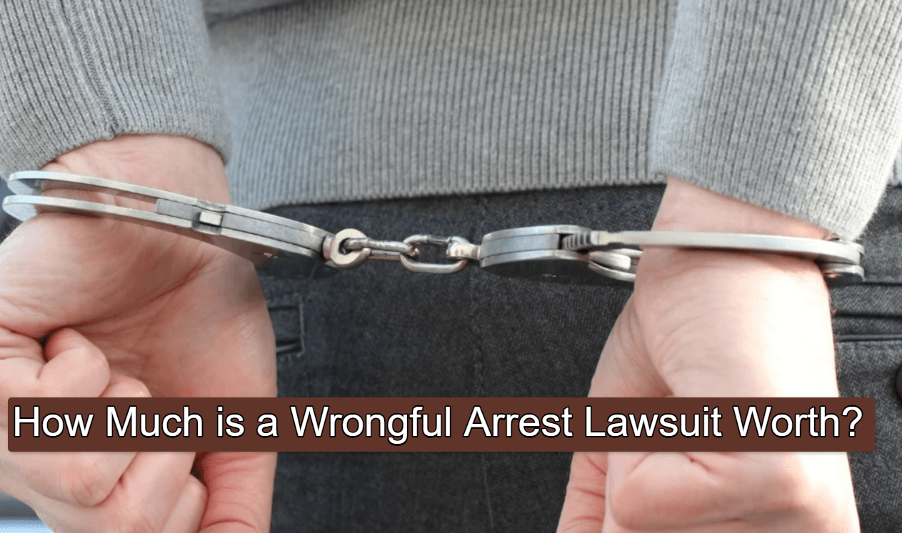 How Much is a Wrongful Arrest Lawsuit Worth? Complete Guide