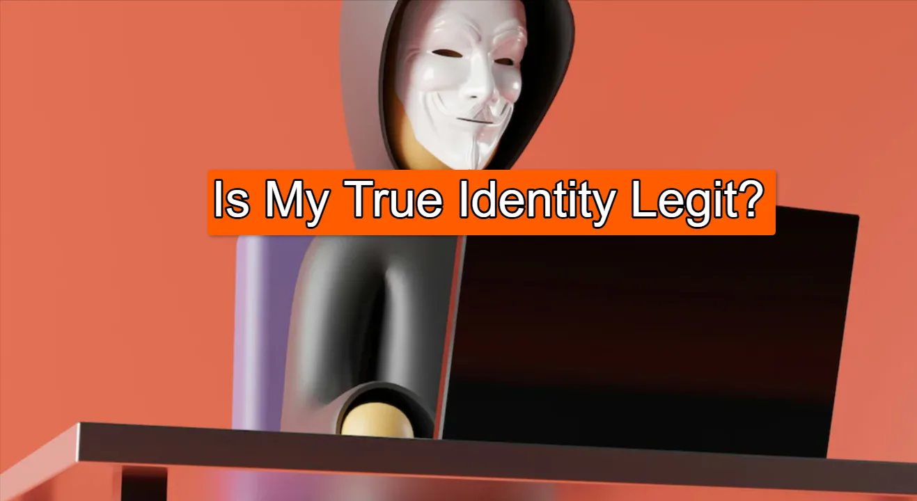 Is My True Identity Legit? Complete Guide